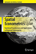 Spatial Econometrics: Statistical Foundations and Applications to Regional Convergence - Arbia, Giuseppe