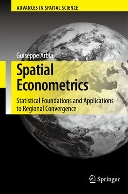 Spatial Econometrics: Statistical Foundations and Applications to Regional Convergence - Arbia, Giuseppe