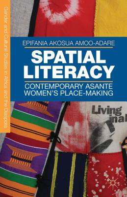 Spatial Literacy: Contemporary Asante Women's Place-Making - Amoo-Adare, E