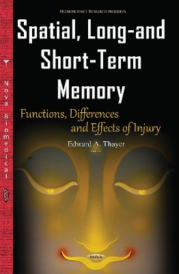 Spatial, Long- & Short-Term Memory: Functions, Differences & Effects of Injury - Thayer, Edward A (Editor)