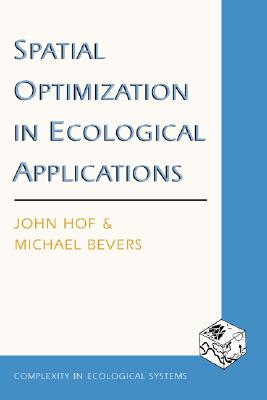 Spatial Optimization in Ecological Applications - Hof, John G, and Bevers, Michael, Professor
