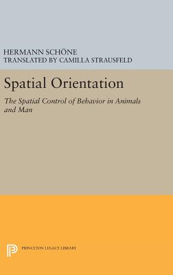 Spatial Orientation: The Spatial Control of Behavior in Animals and Man - Schone, Hermann, and Strausfeld, Camilla (Translated by)