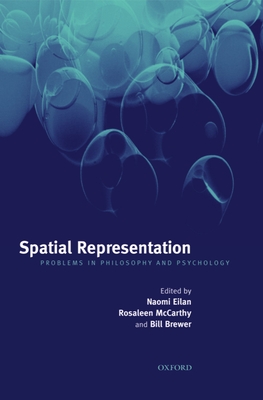 Spatial Representation: Problems in Philosophy and Psychology - Eilan, Naomi (Editor), and McCarthy, Rosaleen (Editor), and Brewer, Bill (Editor)