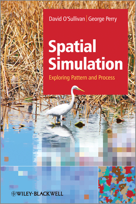 Spatial Simulation: Exploring Pattern and Process - O'Sullivan, David, and Perry, George L. W.