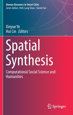 Spatial Synthesis: Computational Social Science and Humanities - Ye, Xinyue (Editor), and Lin, Hui (Editor)