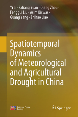 Spatiotemporal Dynamics of Meteorological and Agricultural Drought in China - Li, Yi, and Yuan, Faliang, and Zhou, Qiang