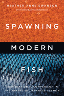 Spawning Modern Fish: Transnational Comparison in the Making of Japanese Salmon