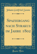 Spaziergang Nach Syrakus Im Jahre 1802 (Classic Reprint)