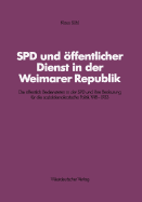 SPD Und ffentlicher Dienst in Der Weimarer Republik: Die ffentlich Bediensteten in Der SPD Und Ihre Bedeutung Fr Die Sozialdemokratische Politik 1918-1933