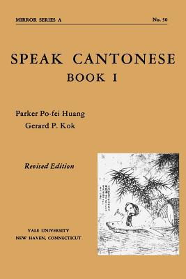 Speak Cantonese, Book One: Revised Edition - Huang, Parker Po-Fei, and Kok, Gerard P