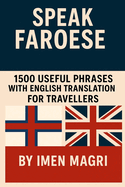 Speak Faroese: 1500 Useful Phrases with English Translation For Travellers