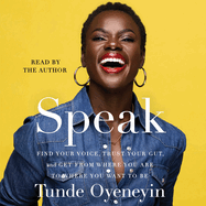 SPEAK: How to find your voice, trust your gut, and get from where you are to where you want to be