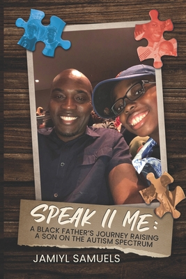 Speak II Me: A Black Father's Journey Raising A Child On the Autism Spectrum - Samuels, Tracy-Ann (Contributions by), and Samuels, Jamiyl