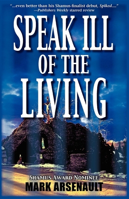 Speak Ill of the Living - Arsenault, Mark