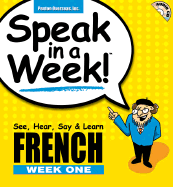 Speak in a Week French Week 1: See, Hear, Say & Learn