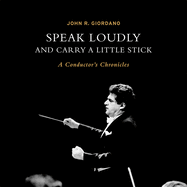 Speak Loudly and Carry a Little Stick: A Conductor's Chronicles