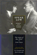 Speak Low (When You Speak Love): The Letters of Kurt Weill and Lotte Lenya - Weill, Kurt, and Lenya, Lotte, and Symonette, Lys (Editor)