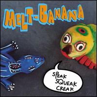 Speak Squeak Creak - Melt-Banana