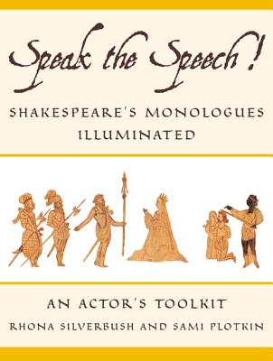 Speak the Speech!: Shakespeare's Monologues Illuminated - Silverbush, Rhona, and Plotkin, Sami