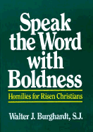 Speak the Word with Boldness: Homilies for Risen Christians