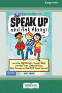 Speak Up and Get Along!: Learn the Mighty Might, Thought Chop, and More Tools to Make Friends, Stop Teasing, and Feel Good About Yourself [Standard Large Print 16 Pt Edition]
