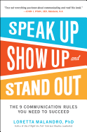 Speak Up, Show Up, and Stand Out: The 9 Communication Rules You Need to Succeed