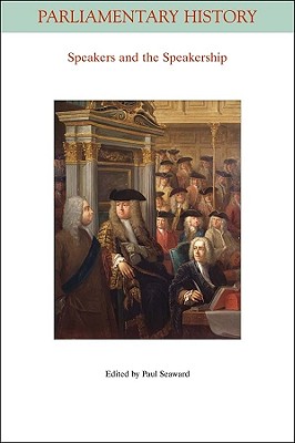 Speakers and the Speakership: Presiding Officers and the Management of Business from the Middle Ages to the Twenty-First Century - Seaward, Paul (Editor)