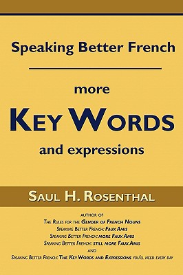 Speaking Better French: More Key Words and Expressions - Rosenthal, Saul H, M.D.