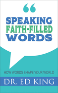 Speaking Faith-Filled Words: How Words Shape Your World