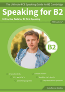 Speaking for B2: The Ultimate FCE Speaking Guide for B2 Cambridge & 10 Practice Tests for B2 First Speaking