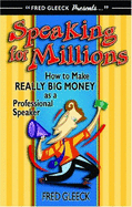 Speaking for Millions: The Inside Story on How to Make Really Big Money as a Professional Speaker - Gleeck, Fred