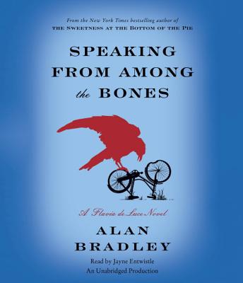 Speaking from Among the Bones: A Flavia de Luce Novel - Bradley, Alan, and Entwistle, Jayne (Read by)