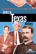 Speaking Ill of the Dead: Jerks in Texas History