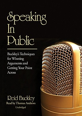 Speaking in Public: Buckley's Techniques for Winning Arguments and Getting Your Point Across - Buckley, Reid (Read by)