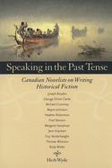 Speaking in the Past Tense: Canadian Novelists on Writing Historical Fiction