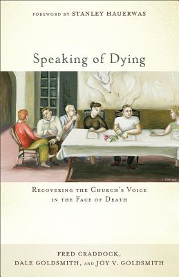 Speaking of Dying - Craddock, Fred, Dr., and Goldsmith, Dale, and Goldsmith, Joy V