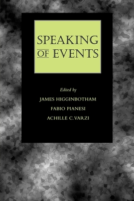 Speaking of Events - Higginbotham, James, and Pianesi, Fabio, and Varzi, Achille C