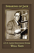 Speaking of Jack: A C. S. Lewis Discussion Guide