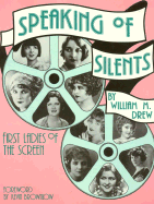 Speaking of Silents - Drew, William M, and Brownlow, Kevin (Foreword by)