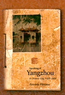 Speaking of Yangzhou: A Chinese City, 1550-1850