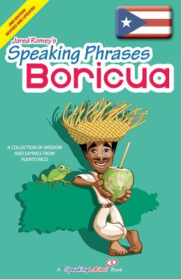 Speaking Phrases Boricua: A Collection of Wisdom snd Sayings From Puerto Rico (Dichos y Refranes de Puerto Rico) - Romey, Jared