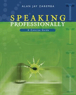 Speaking Professionally: A Concise Guide - Zaremba, Alan Jay