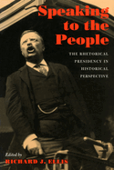 Speaking to the People: The Rhetorical Presidency in Historical Perspective