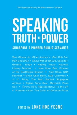 Speaking Truth to Power: Singapore's Pioneer Public Servants - Loke, Hoe Yeong (Editor)