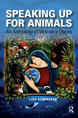 Speaking Up for Animals: An Anthology of Women's Voices - Kemmerer, Lisa