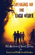 Speaking Up for Each Other: A Collection of Short Stories for Tweens and Middle Grade Readers