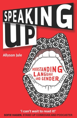 Speaking Up: Understanding Language and Gender - Jule, Allyson, Dr.