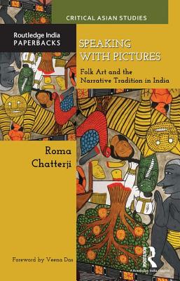 Speaking with Pictures: Folk Art and the Narrative Tradition in India - Chatterji, Roma