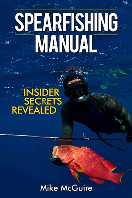 Spearfishing Manual: Insider Secrets Revealed - McGuire, Mike