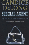 Special Agent: My Life on the Front Lines of the FBI - DeLong, Candice